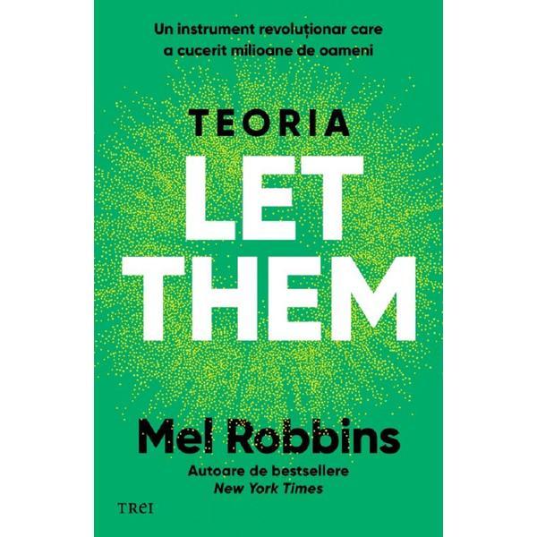 Teoria Let Them. Un instrument revolutionar care a cucerit milioane de oameni - Mel Robbins, editura Trei