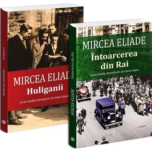 Pachet 2 carti: Mircea Eliade. Intoarcerea din rai + Huliganii - Mircea Eliade, editura Cartex