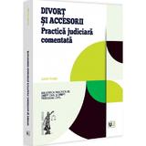 Divort si accesorii. Practica judiciara comentata - Lucian Lungu, editura Universul Juridic