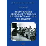 Sefii unitatilor centrale si teritoriale de securitate (1948-1989). Ghid biografic - Nicolae Ionita, editura Eikon