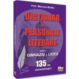 Dictionar de personaje literare pentru gimnaziu si liceu 135 de caracterizari - Mariana Badea, editura Pro Universitaria