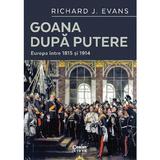 Goana dupa putere. Europa intre 1815 si 1914 - Richard J. Evans, editura Corint