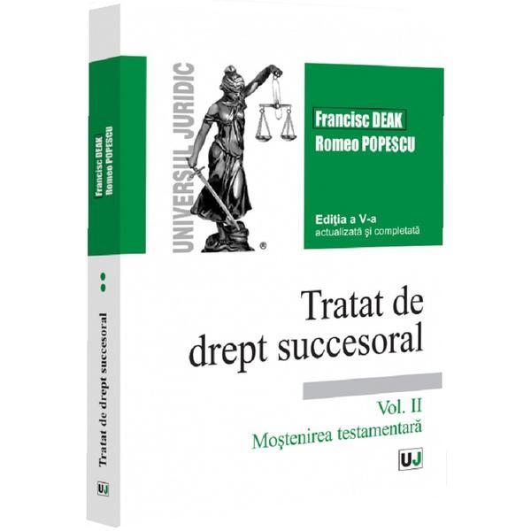 Tratat de Drept Succesoral Vol. 2. Mostenirea Testamentara Ed.5 - Francisc Deak, R. Popescu