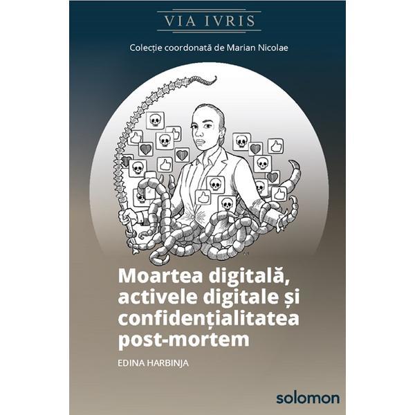 Moartea digitala, activele digitale si confidentialitatea post-mortem - Edina Harbinja, editura Solomon