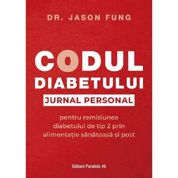 Codul diabetului. Jurnal personal pentru remisiunea diabetului de tip 2 - Jason Fung, editura Paralela 45