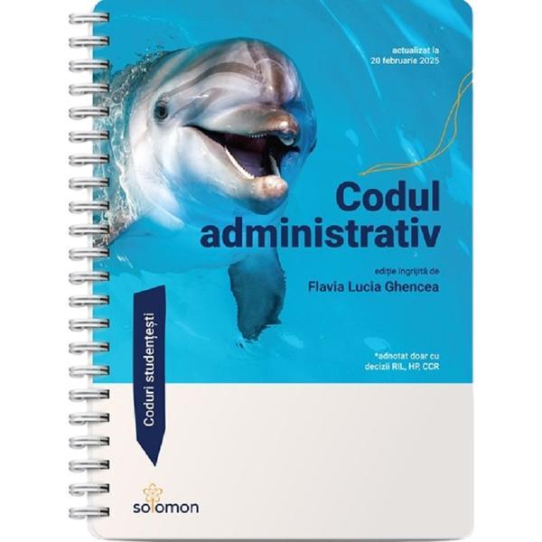 Codul administrativ Act.20 februarie 2025 Ed.Spiralata - Flavia Lucia Ghencea, editura Solomon