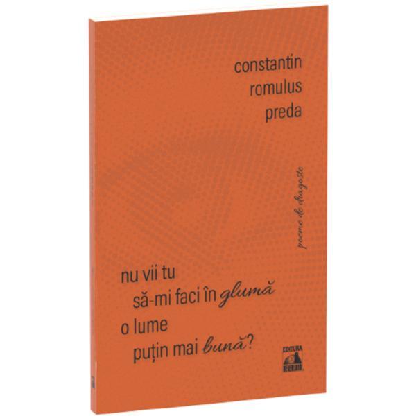 Nu vii tu sa-mi faci in gluma o lume putin mai buna? - Constantin Romulus Preda, editura Neverland