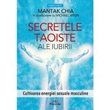 Secretele taoiste ale iubirii. Cultivarea energiei sexuale masculine - Mantak Chia, Michael Winn, editura Prestige