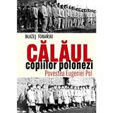 Calaul copiilor polonezi. Povestea Eugeniei Pol - Blazej Toranski