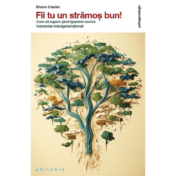 Fii tu un stramos bun! - Bruno Clavier, editura Philobia