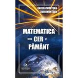 Matematica intre cer si pamant - Angela Muntean, Liviu Muntean, editura Cartea Romaneasca Educational