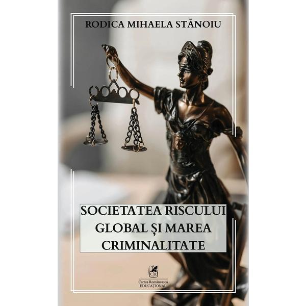 Societatea riscului global si marea criminalitate - Rodica Mihaela Stanoiu, editura Cartea Romaneasca Educational