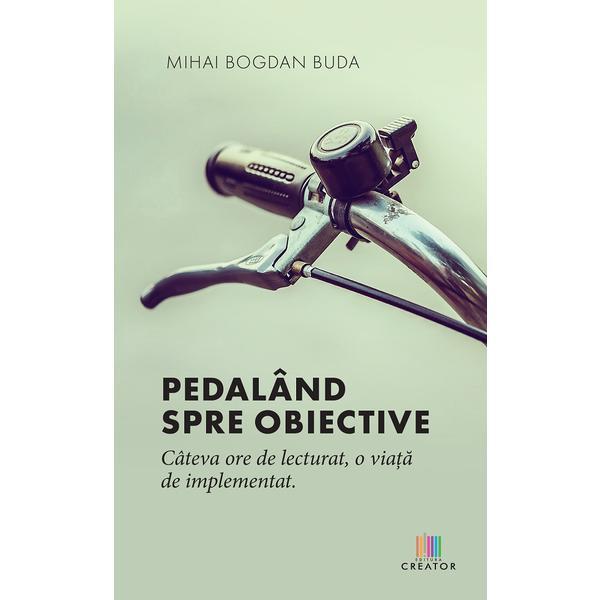 Pedaland spre obiective - Mihai Bogdan Buda, Editura Creator