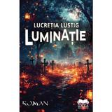 Luminatie - Lucretia Lustig, editura Ideea Europeana