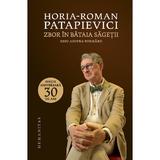 Zbor in bataia sagetii - Horia-Roman Patapievici, editura Humanitas