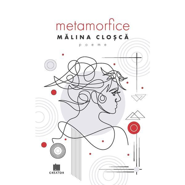 Metamorfice - Malina Closca, Editura Creator