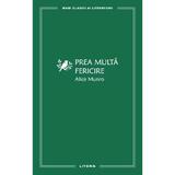 Prea multa fericire - Alice Munro, editura Litera