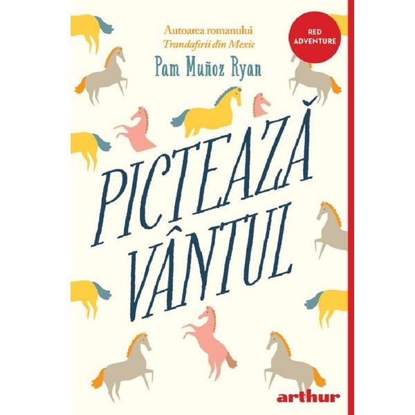Picteaza vantul - Pam Munoz Ryan, editura Grupul Editorial Art