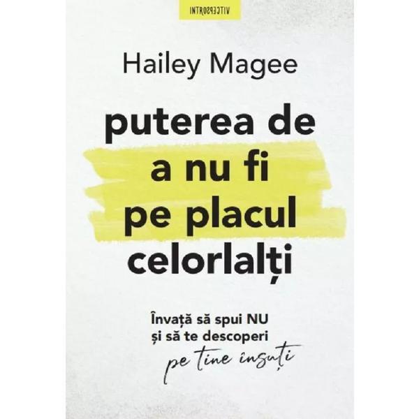 Puterea de a nu fi pe placul celorlalti - Hailey Magee, editura Litera