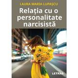Relatia cu o personalitate narcisista - Laura Maria Lupascu, editura Letras