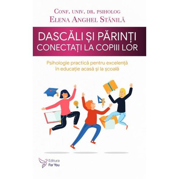 Dascali si parinti conectati la copiii lor - Elena Anghel Stanila, editura For You