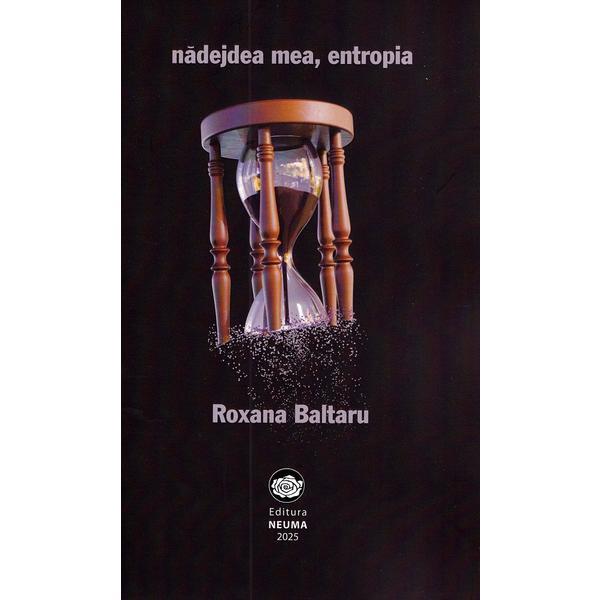 Nadejdea mea, entropia - Roxana Baltaru, editura Neuma