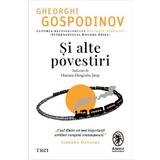 Si alte povestiri - Gheorghi Gospodinov, editura Trei