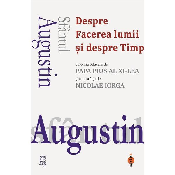 Despre facerea lumii si despre timp - Sfantul Augustin, editura Cartex