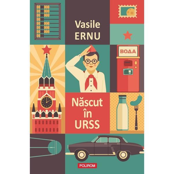 Nascut in URSS - Vasile Ernu, editura Polirom