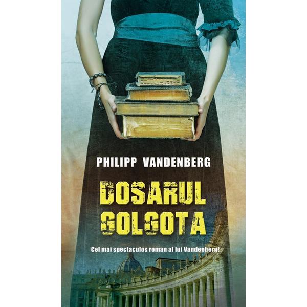 Dosarul Golgota - Philipp Vandenberg, editura Rao