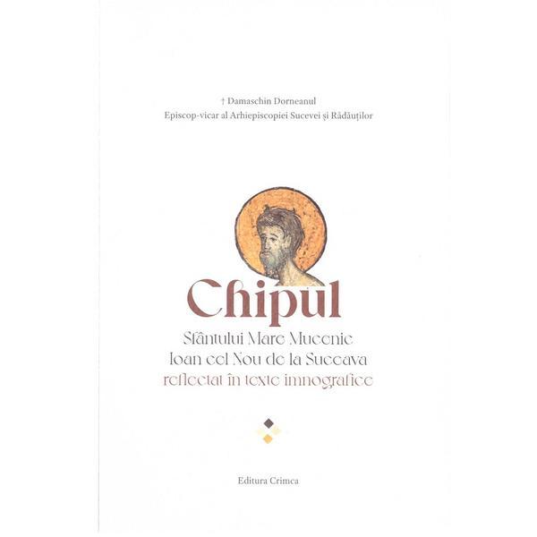 Chipul Sfantului Mare Mucenic Ioan cel Nou de la Suceava reflectat in texte imnografice - Damaschin Dorneanul, editura Crimca