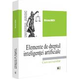 Elemente de dreptul inteligentei artificiale. Curs universitar - Mircea Dutu, editura Universul Juridic