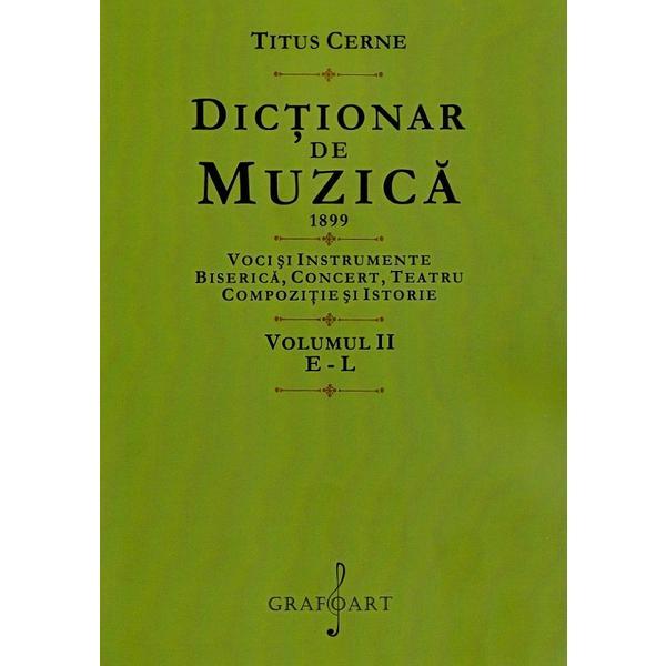 Dictionar de muzica 1899 Vol.2: E-L - Titus Cerne, editura Grafoart