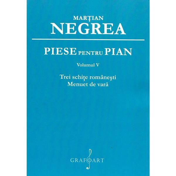 Piese pentru pian Vol.5: Trei schite romanesti, Menuet de vara - Martian Negrea, editura Grafoart