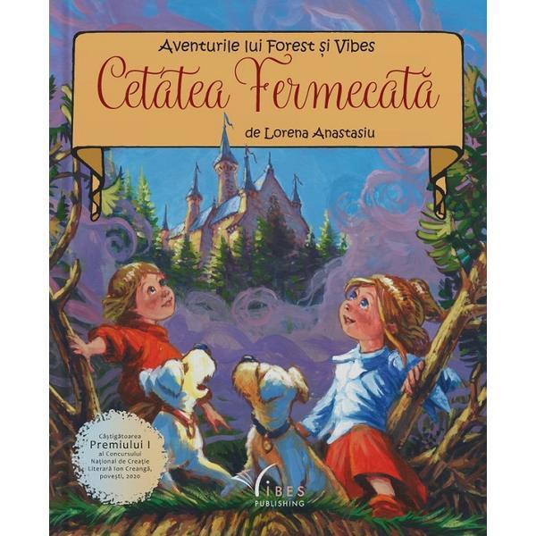 Cetatea Fermecata. Aventurile lui Forest si Vibes - Lorena Anastasiu, editura Vibes Publishing