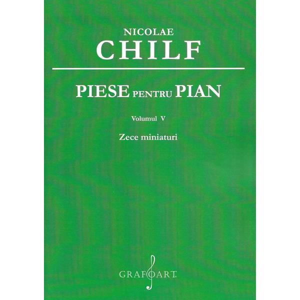 Piese pentru pian Vol.5: 10 miniaturi - Nicolae Chilf, editura Grafoart