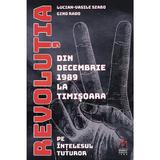 Revolutia din Decembrie 1989 La Timisoara Pe Intelesul Tuturor Ed.2023 - L. V. Szabo, G. Rado