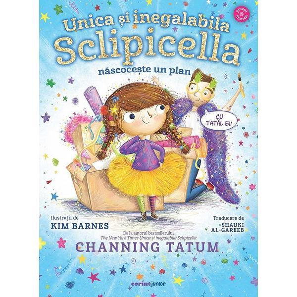 Unica si inegalabila Sclipicella nascoceste un plan - Channing Tatum, editura Corint