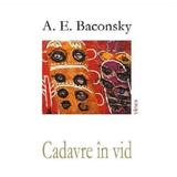 Cadavre in vid - A. E. Baconsky, editura Vinea