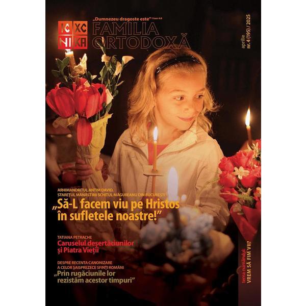Familia ortodoxa Nr.4 (195) Aprilie 2025, editura Familia Ortodoxa