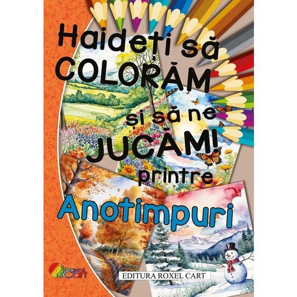 Haideti sa coloram si sa ne jucam! Printre anotimpuri, editura Roxel Cart