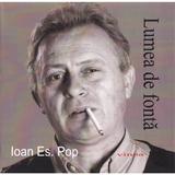Lumea de fonta - Ioan Es. Pop, editura Vinea