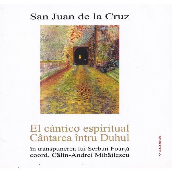 El cantico espiritual. Cantarea intru Duhul - San Juan de la Cruz, editura Vinea