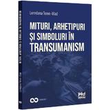 Mituri, arhetipuri si simboluri in transumanism - Loredana Terec-Vlad, editura Pro Universitaria