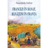 Francezi in Banat, banateni in Franta - Smaranda Vultur, editura Polirom