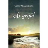 Ai grija! - Giannis Athanasopoulos, editura Egumenita