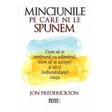Minciunile pe care ni le spunem - Jon Frederickson, editura Meteor Press