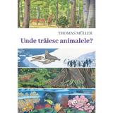 Unde Traiesc Animalele? - Thomas Muller