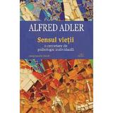 Sensul vietii. O cercetare de psihologie individuala - Alfred Adler, editura Cartex