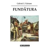 Fundatura - Gabriel I. Nastase, editura Hoffman